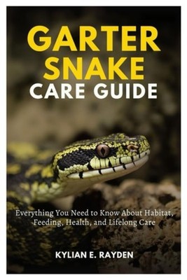 Garter Snake Care Guide Everything You Need to Know abo - paperback NEW KYLIAN E