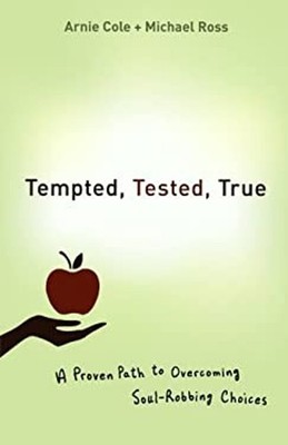Tempted, Tested, True : A Proven Path to Overcoming Soul-Robbing