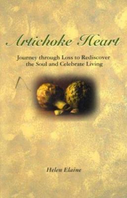 Artichoke Heart: Journey through Loss to Rediscover the Soul and Celebrate...