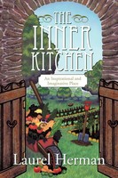 The Inner Kitchen | An Inspirational And Imaginative Place | Laurel Herman