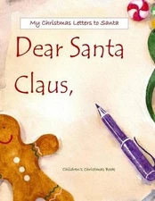 Dear Santa: Letters to Santa Claus; Christmas Letters to Santa in All Department