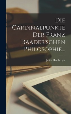 Hamberger - Die Cardinalpunkte der Franz Baader'schen Philosophie... - - X555z