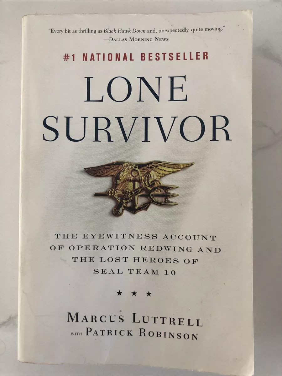 Lone Survivor: The Eyewitness Account of Operation Redwing and the Lost  Heroes of Seal Team 10