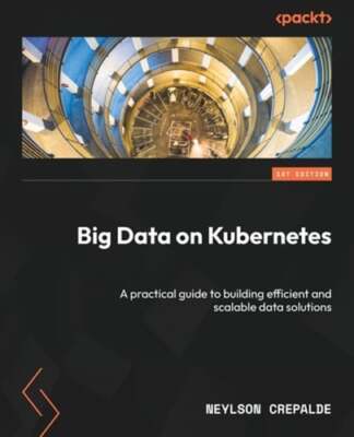 Big Data on Kubernetes: A practical guide to building efficient and scalable