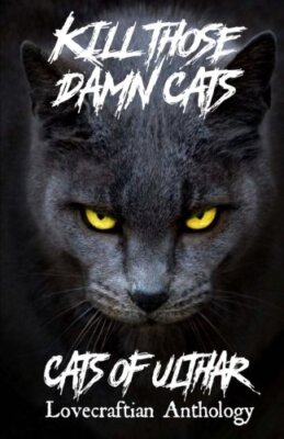 Kill Those Damn Cats - Cats of Ulthar Lovecraft, Khave, Tyrer, Diak, Pratt, -,