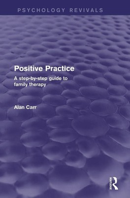 Positive Practice (Psychology Revivals) | A Step-by-Step Guide to Family Therapy