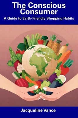 Vance - Conscious Consumer  A Guide to Earth-Friendly Shopping Habits  - X555z