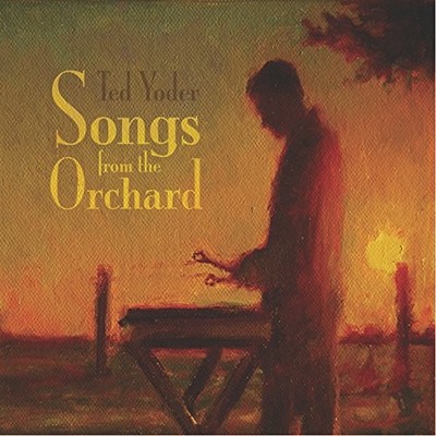 TED YODER - Songs From The Orchard - CD - Single - **BRAND NEW/STILL SEALED**