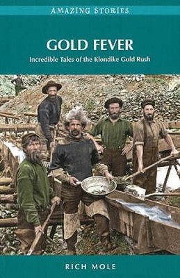 Gold Fever: Incredible Tales of the Klondike Gold Rush (Amaz - VERY GOOD