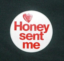 RARE VINTAGE "HONEY SENT ME" BUTTON-2 1/4" 'DIA-OPEN 4 COMMENTS-1960's - 1970's