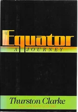 EQUATOR: A JOURNEY hardcover by Thurston Clarke 1st Ed. 1988