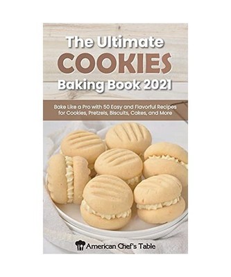 The Ultimate Cookies Baking Book 2021: Bake Like a Pro with 50 Easy and Flavorfu