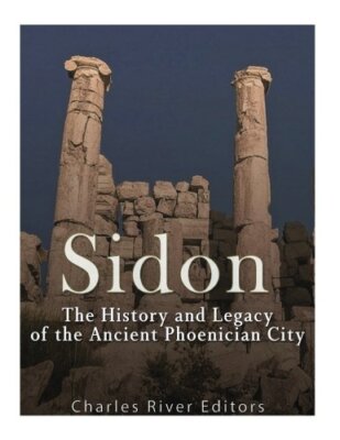 Sidon: The History and Legacy of the Ancient Phoenician City by Editors New-,