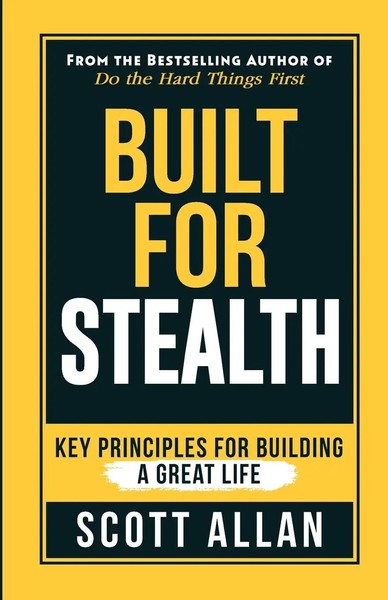 Built For Stealth Key Principles For Building A Great Life Scott Allan Buch 2022-image