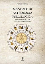 Manuale di astrologia psicologica. Carattere e destino nei segni zodiacali...