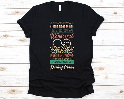 I'm Not Just A Caregiver I'm A Big Cup Of Wonderful Shirt, Caregivers Gift, P...