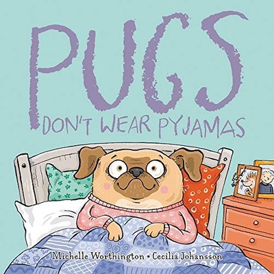 Pugs Don't Wear Pyjamas,michelle worthington,cecilia johansson