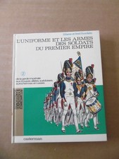 L'uniforme et les armes des soldats du Premier Empire . 1969 . T2 .L & F FUNCKEN