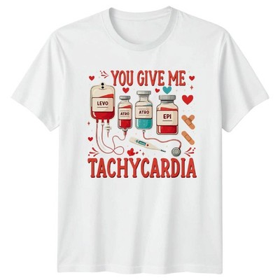 You Give Me Tachykardie T-Shirt Medizin Lustig Krankenschwester Valentinstag
