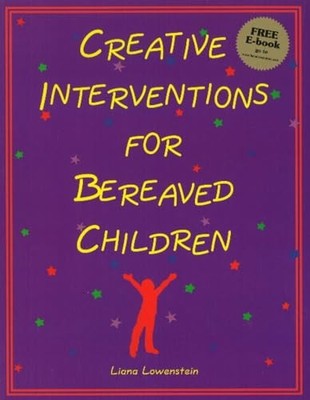 Creative Interventions for Bereaved..., Liana Lowenstei