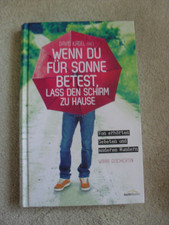 Wenn du für Sonne betest, lass den Schirm zu Hause: Von erhörten Gebeten und and