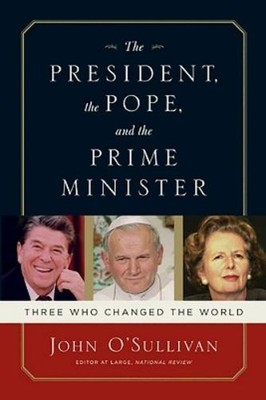 John O'Sullivan The President, the Pope, and the Prime Minister (Paperback)