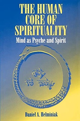 Human Core of Spirituality,The: Mind as Psyche and Spirit