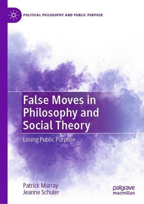 False Moves in Philosophy and Social Theory Patrick Murray
