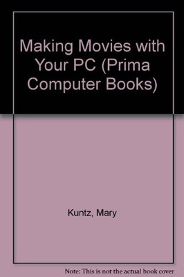 MAKING MOVIES WITH YOUR PC (PRIMA COMPUTER BOOKS) By Robert Hone & Margy Kuntz
