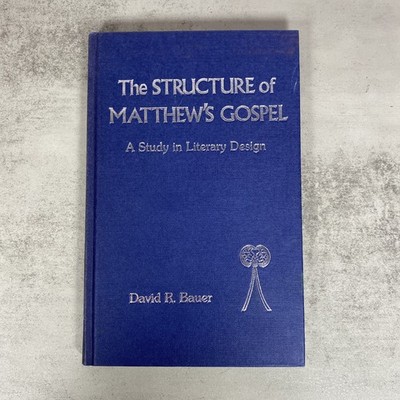 The Structure of Matthew's Gospel A Study in Literary Design David R Bauer JSNTS
