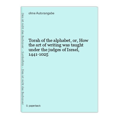 Torah of the alphabet, or, How the art of writing was taught under the judges of