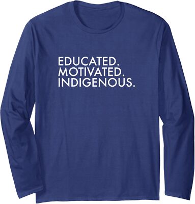 Educated Motivated Indigenous Native American Gift Long Sleeve Tshirt