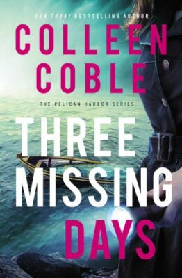 Three Missing Days (Pelican Harbor Book 3) - Colleen Coble