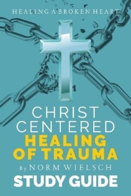 Norm Wielsch Christ-Centered Healing Study Guide (Taschenbuch)