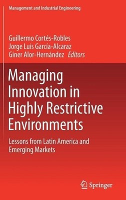 Managing Innovation in Highly Restrictive Environments: Lessons from Latin Ameri