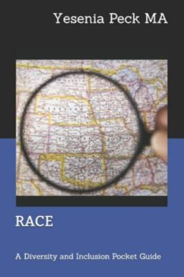 RACE to the Finish: A Diversity and Inclusion Pocket Guide by Peck Ma, Yeseni...