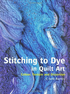 Nähen zum Färben in Quiltkunst: Textur, Dimension und... - Barnes, C June