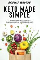 Keto Made Simple | The Beginner's Guide To Embracing The Ketogenic Diet | Ramos