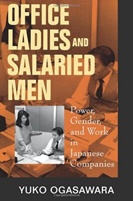 Office Ladies and Salaried Men: Power, Gender, & Work in Japanes