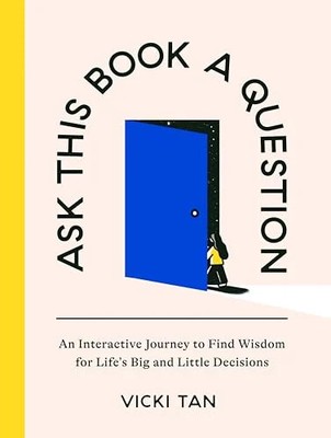 Ask This Book a Question: An Interactive Journey to Find Wisdom for Life's Big a