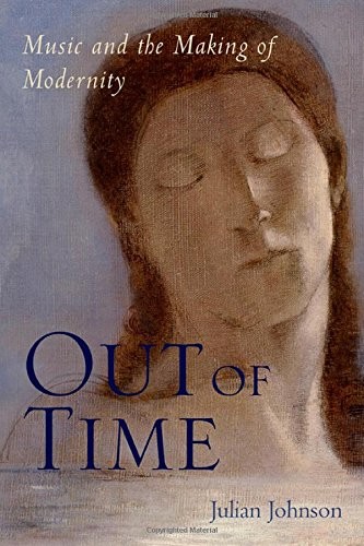 Out of Time: Music and the Making of Modernity by Julian Johnson NEW - Image 3