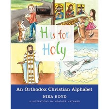 H is for Holy: An Orthodox Christian..., Nika Mary Boyd