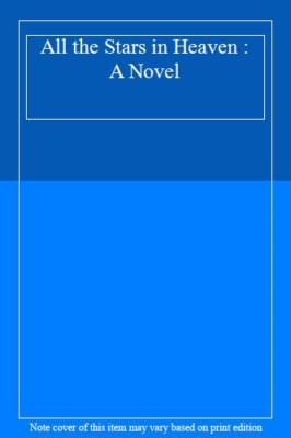 All the Stars in Heaven : A Novel,