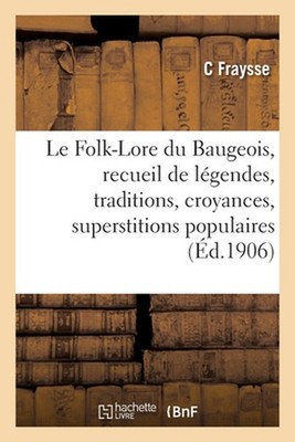 Le Folk-Lore du Baugeois, recueil de lgendes, traditions, croyances et superstit