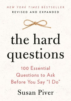 The Hard Questions: 100 Essential Questions to Ask Before You Say ''I Do'' by Susa