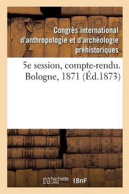5e Session, Compte-Rendu. Bologne, 1871 by Congres d'Anthropologie (French) Pape
