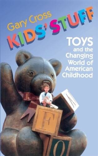 Kids' Stuff: Toys and the Changing World of American Childhood - GOOD