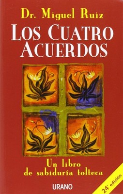 Los cuatro acuerdos Un libro de sabiduría tolteca Crecimiento personal