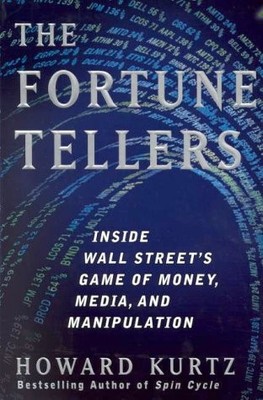 The Fortune Tellers: Inside Wall Street's Game of Money, Media, and Manipula...