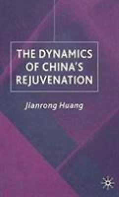 Dynamics of China's Rejuvenation by J. Huang (2004, Trade Paperback)